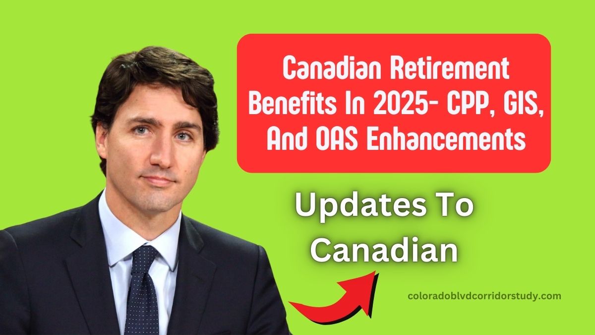 Major Updates To Canadian Retirement Benefits In 2025- CPP, GIS, And OAS Enhancements