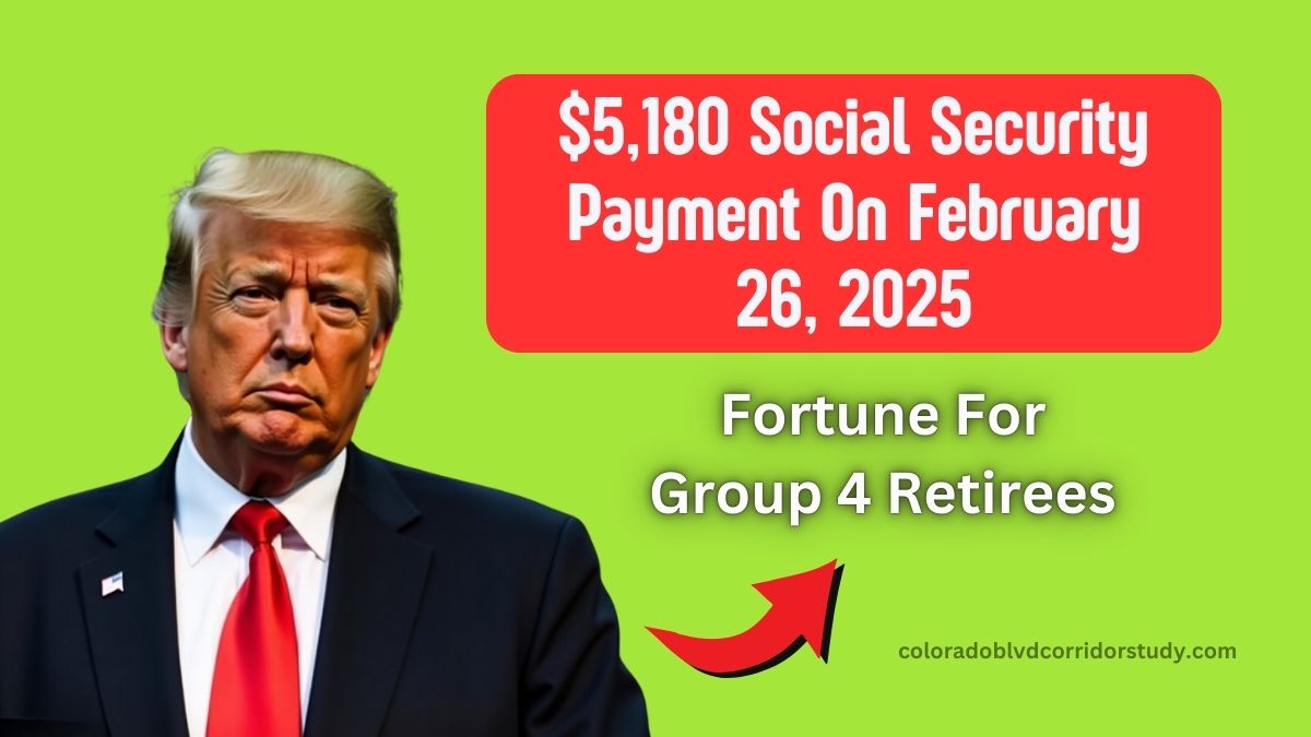 Fortune For Group 4 Retirees- $5,180 Social Security Payment On February 26, 2025