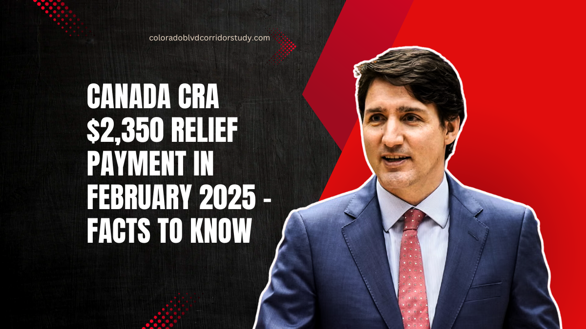 Canada CRA $2,350 Relief Payment In February 2025 - Facts To Know