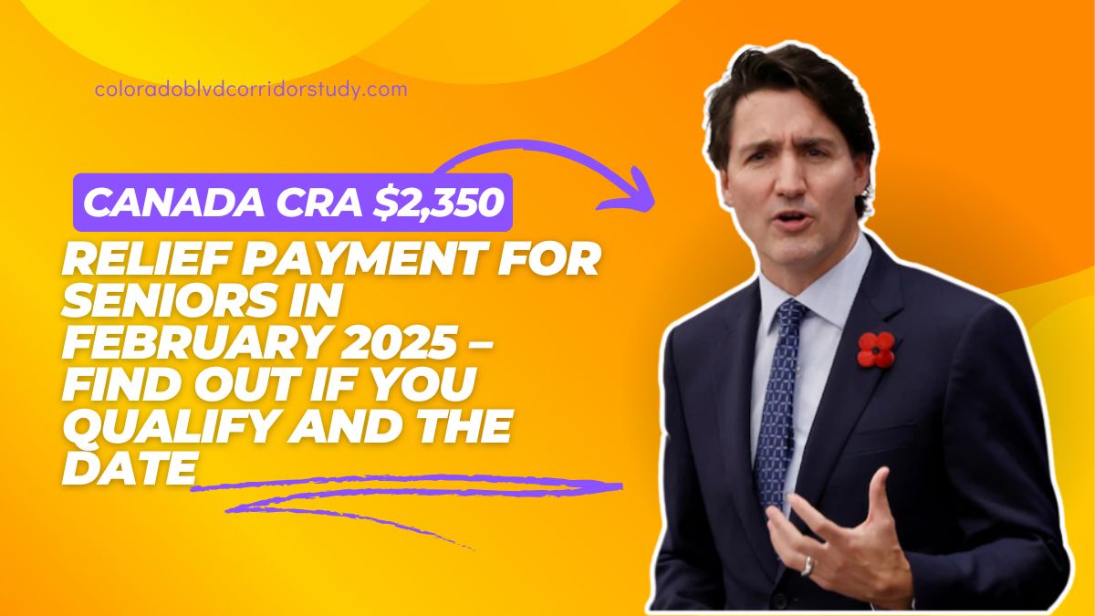 Canada CRA $2,350 Relief Payment for Seniors in February 2025 – Find Out If You Qualify and the Date