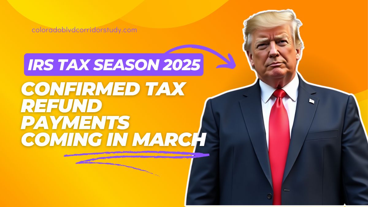 IRS Tax Season 2025- Confirmed Tax Refund Payments Coming in March